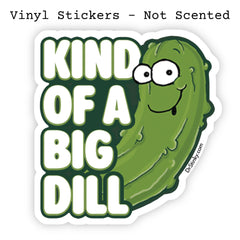 Kind Of A Big Dill Vinyl Sticker