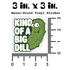 Kind Of A Big Dill Vinyl Sticker
